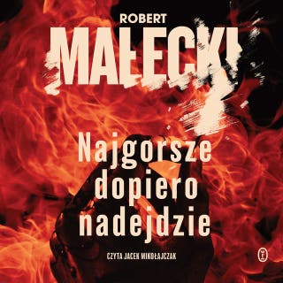 Najgorsze dopiero nadejdzie – okładka audiobooka, autor Robert Małecki