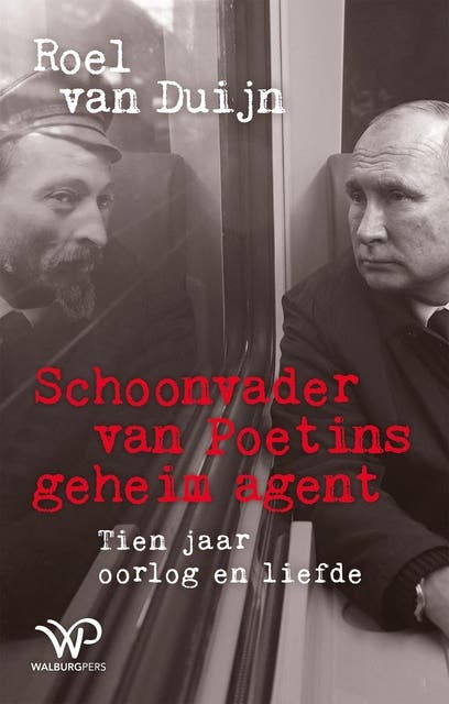 Schoonvader van Poetins geheim agent: Tien jaar oorlog en liefde