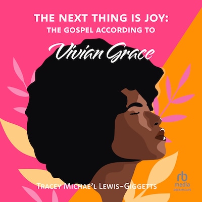 The Next Thing Is Joy: The Gospel According to Vivian Grace – omslag til lydbogen af Tracey Michae'l Lewis-Giggetts