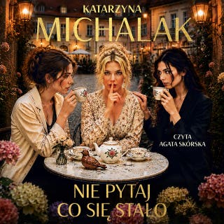 Nie pytaj, co się stało – okładka audiobooka, autor Katarzyna Michalak