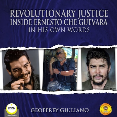 Revolutionary Justice Inside Ernesto Che Guevara - In His Own Words