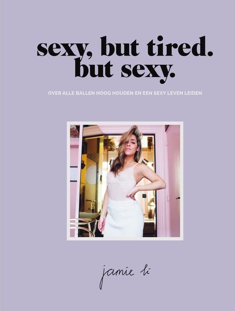 Sexy, but tired. But sexy.: Over alle ballen hoog houden en een sexy leven leiden – omslag van het luisterboek van Jamie Li