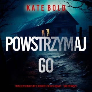 Powstrzymaj go (Thriller sensacyjny o agentce FBI Beth Drake—Tom pierwszy) – okładka audiobooka, autor Kate Bold