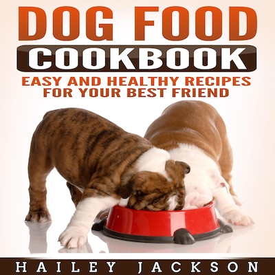 Dog Food Cookbook: Easy and Healthy Recipes for Your Best Friend – omslag til lydbogen af Hailey Jackson
