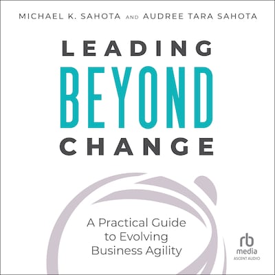 Leading Beyond Change – omslag til lydbogen af Michael Sahota, Audree Tara Sahota