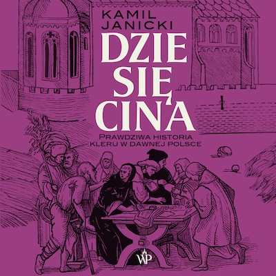Dziesięcina. Prawdziwa historia kleru w dawnej Polsce – okładka audiobooka, autor Kamil Janicki