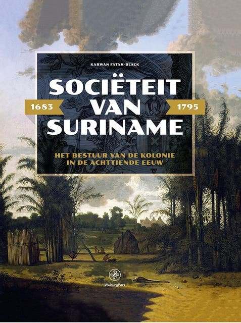 Sociëteit van Suriname – 1683 - 1795: Het bestuur van de kolonie in de achttiende eeuw