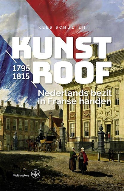 Kunstroof: Nederlands bezit in Franse handen, 1795-1815 – omslag van het luisterboek van Kees Schulten