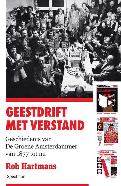 Geestdrift met verstand: Geschiedenis van De Groene Amsterdammer van 1877 tot nu