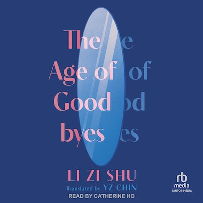 The Age of Goodbyes – omslag til lydbogen af Li Zi Shu