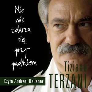 Nic nie zdarza się przypadkiem (edycja specjalna) – okładka audiobooka, autor Tiziano Terzani