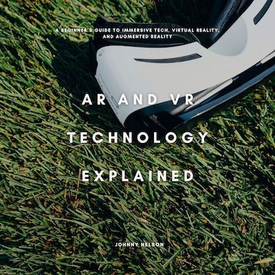 AR and VR Technology Explained – omslag til lydbogen af Johnny Nelson