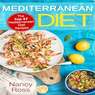 Mediterranean Diet: The Top 47 Mediterranean Diet Recipes – omslag til lydbogen af Nancy Ross