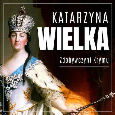 Katarzyna Wielka. Zdobywczyni Krymu – okładka audiobooka, autor Michał Gadziński