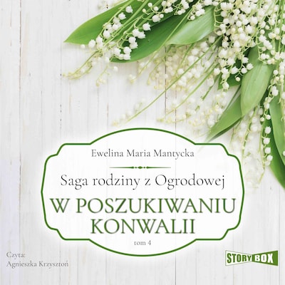 Saga rodziny z Ogrodowej. Tom 4. W poszukiwaniu konwalii – okładka audiobooka, autor Maria Ewelina