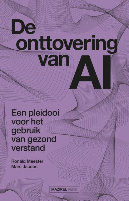 De onttovering van AI: Een pleidooi voor het gebruik van gezond verstand – omslag van het luisterboek van Marc Jacobs,Ronald Meester