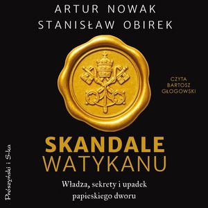 Skandale Watykanu. Władza, sekrety i upadek papieskiego dworu – okładka audiobooka, autor Artur Nowak, Stanisław Obirek