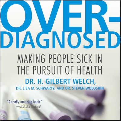 Overdiagnosed – omslag til lydbogen af Lisa M. Schab, LCSW, H. Gilbert Welch, MD, Steven Woloshin, MD