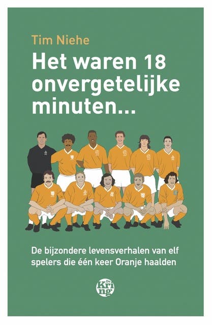 Het waren 18 onvergetelijke minuten...: de bijzondere levensverhalen van elf spelers die één keer Oranje haalden – omslag van het luisterboek van Tim Niehe