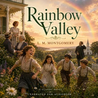 Rainbow Valley: Join Anne's children and the new minister's lively family for heartwarming adventures in scenic Rainbow Valley.