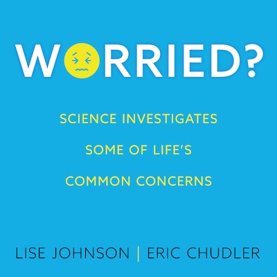 Worried? – omslag til lydbogen af Lise Johnson, Eric Chudler