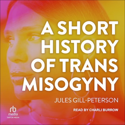 A Short History of Trans Misogyny