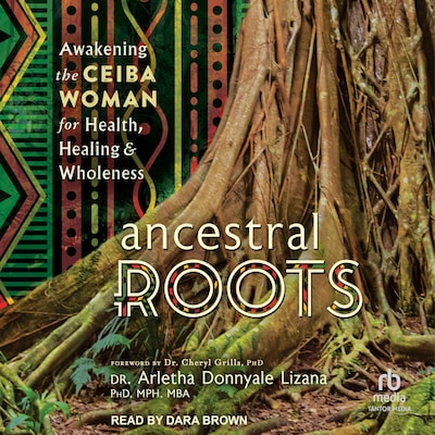 Ancestral Roots – omslag til lydbogen af Dr. Arletha Donnyale Lizana PhD, MPH, MBA