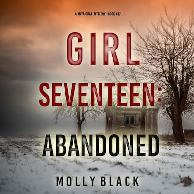Girl Seventeen: Abandoned (A Maya Gray FBI Suspense Thriller—Book 17) – omslag til lydbogen af Molly Black