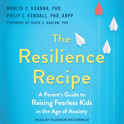 The Resilience Recipe – omslag til lydbogen af Muniya S. Khanna, PhD, Philip C. Kendall, PhD, ABPP