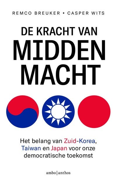 De kracht van middenmacht: Het belang van Zuid-Korea, Taiwan en Japan voor onze democratische toekomst – omslag van het luisterboek van Remco Breuker, Casper Wits