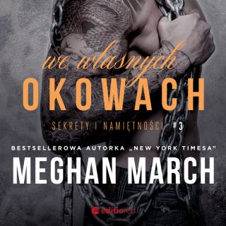 We własnych okowach. Sekrety i namiętności #3 – okładka audiobooka, autor Meghan March