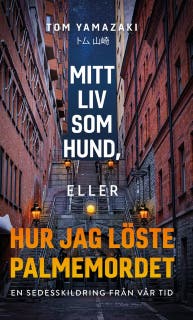 Mitt liv som hund, eller hur jag löste Palmemordet – omslag till ljudboken av Tom Yamazaki