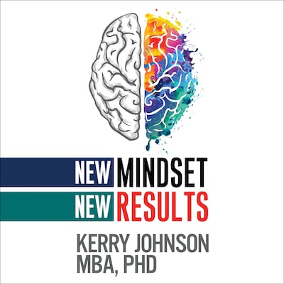 New Mindset, New Results – omslag til lydbogen af Kerry Johnson, MBA, PhD