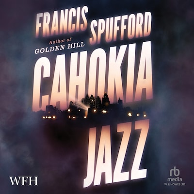 Cahokia Jazz – omslag til lydbogen af Francis Spufford