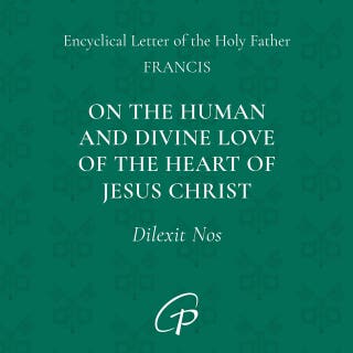 Dilexit Nos: On the Human and Divine Love of the Heart of Jesus Christ