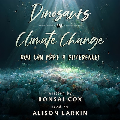 Dinosaurs and Climate Change: You Can Make a Difference! – omslag til lydbogen af Bonsai Cox