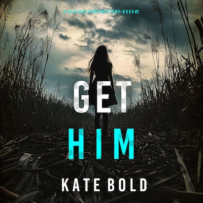 Get Him (A Heather King Suspense Thriller—Book Two) – omslag til lydbogen af Kate Bold