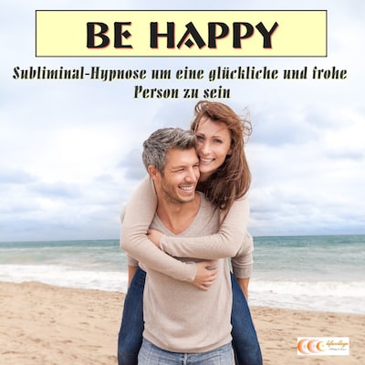 Be happy - Subliminal-Hypnose um eine glückliche und frohe Person zu sein – omslag til lydbogen af Michael Bauer