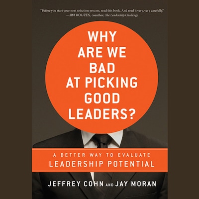 Why Are We Bad at Picking Good Leaders? A Better Way to Evaluate Leadership Potential – omslag til lydbogen af Jeffrey Cohn, Jay Moran