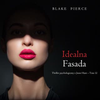 Idealna fasada (Thriller psychologiczny o Jessie Hunt – Tom 12) – okładka audiobooka, autor Blake Pierce