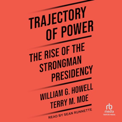 Trajectory of Power – omslag til lydbogen af William G. Howell, Terry M. Moe