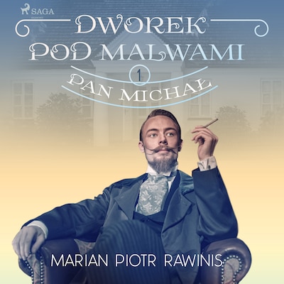 Dworek pod Malwami 1 - Pan Michał – okładka audiobooka, autor Marian Piotr Rawinis