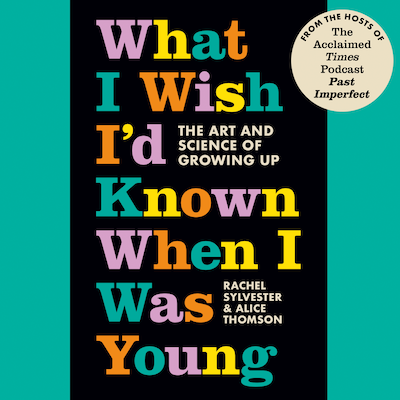 What I Wish I’d Known When I Was Young