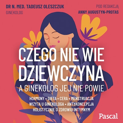 Czego nie wie dziewczyna, a ginekolog jej nie powie – okładka audiobooka, autor dr Tadeusz Oleszczuk