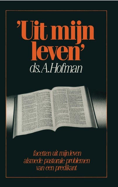 Uit mijn leven: facetten uit mijn leven alsmede pastorale problemen van een predikant – omslag van het luisterboek van A. Hofman
