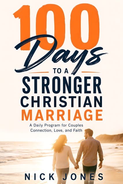 100 Days to a Stronger Christian Marriage: A Daily Program for Couples Connection, Love, and Faith – omslag til lydbogen af Nick Jones