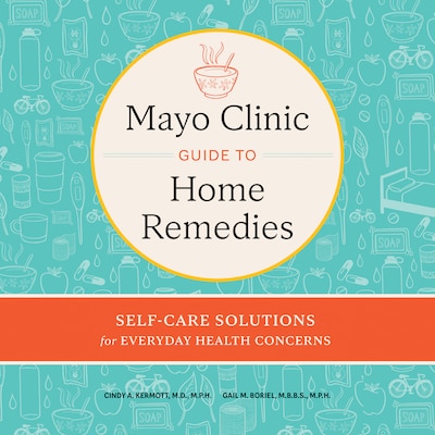 Mayo Clinic Guide to Home Remedies
