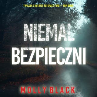 Niemal bezpieczni (Thriller o agentce FBI Grace Ford — Tom drugi) – okładka audiobooka, autor Molly Black