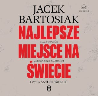 Najlepsze miejsce na świecie. Gdzie Wschód zderza się z Zachodem – okładka audiobooka, autor Jacek Bartosiak
