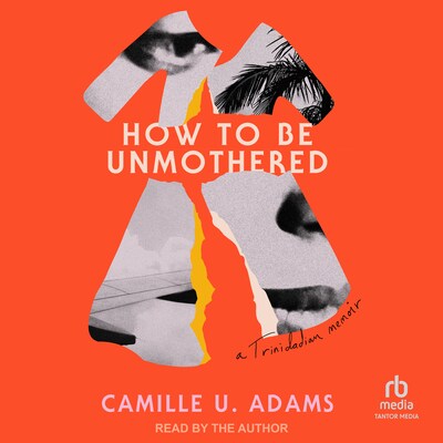 How to Be Unmothered – omslag til lydbogen af Camille U. Adams
